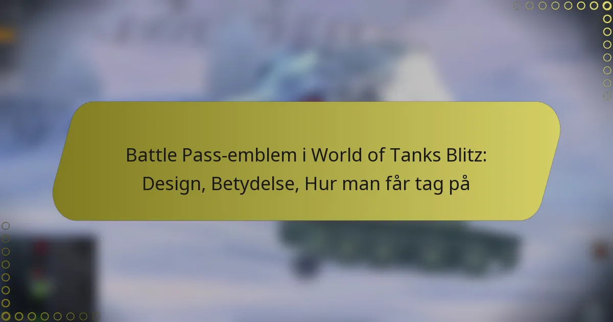 featured-image-battle-pass-emblem-i-world-of-tanks-blitz-design-betydelse-hur-man-far-tag-pa