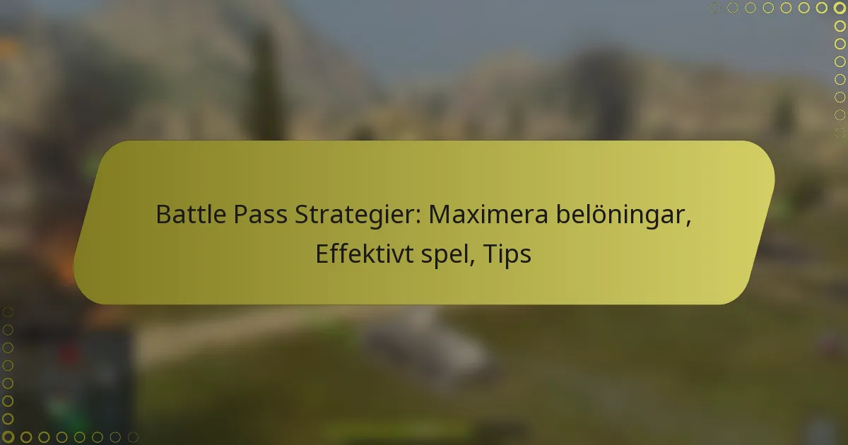 featured-image-battle-pass-strategier-maimera-beloningar-effektivt-spel-tips