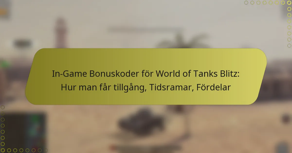 featured-image-in-game-bonuskoder-for-world-of-tanks-blitz-hur-man-far-tillgang-tidsramar-fordelar