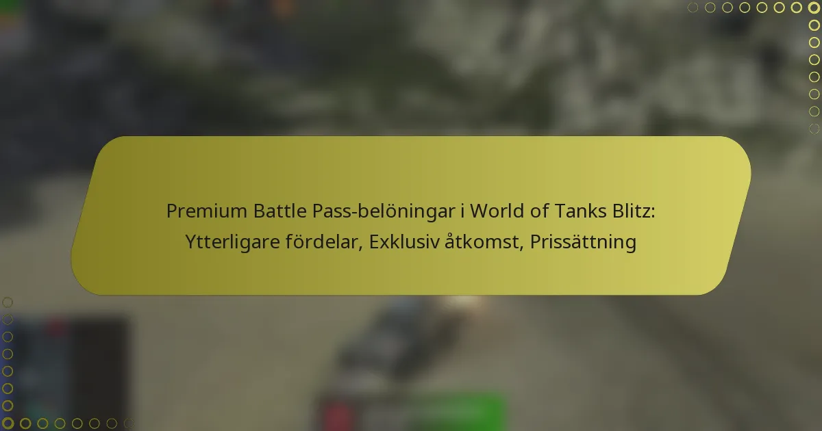 featured-image-premium-battle-pass-beloningar-i-world-of-tanks-blitz-ytterligare-fordelar-eklusiv-atkomst-prissattning