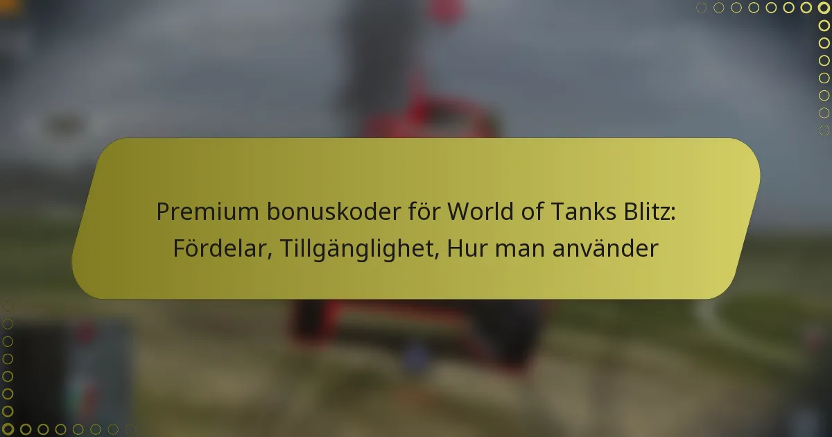 featured-image-premium-bonuskoder-for-world-of-tanks-blitz-fordelar-tillganglighet-hur-man-anvander