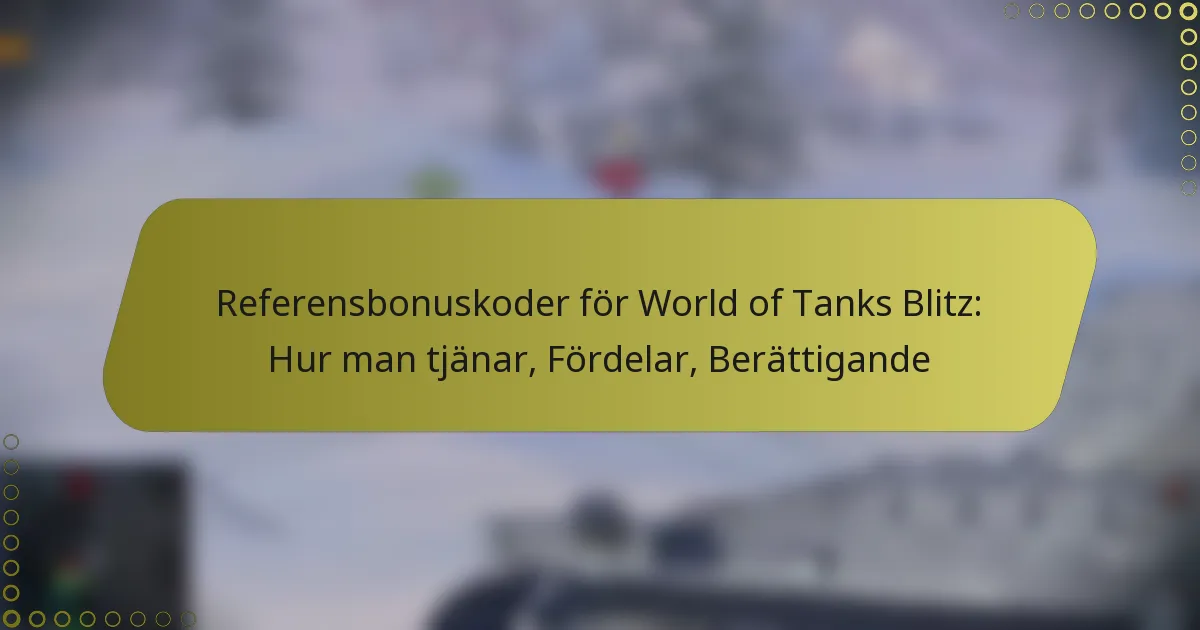 featured-image-referensbonuskoder-for-world-of-tanks-blitz-hur-man-tjanar-fordelar-berattigande