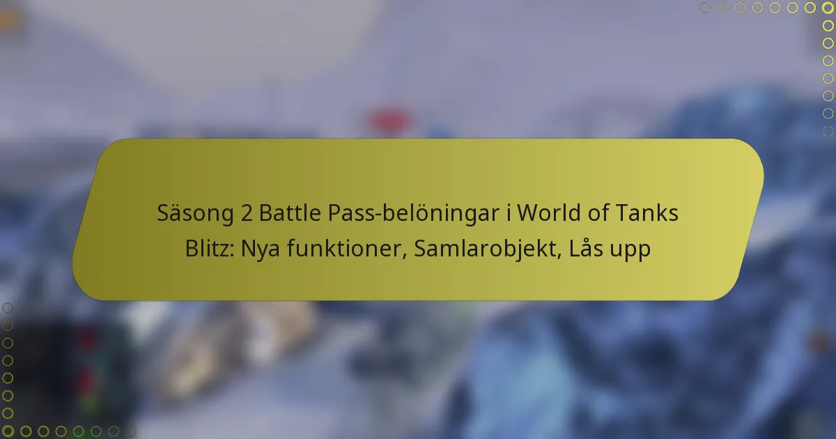 featured-image-sasong-2-battle-pass-beloningar-i-world-of-tanks-blitz-nya-funktioner-samlarobjekt-las-upp