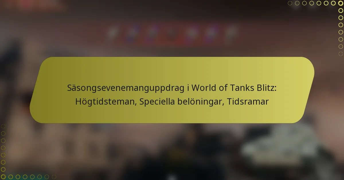 featured-image-sasongsevenemanguppdrag-i-world-of-tanks-blitz-hogtidsteman-speciella-beloningar-tidsramar