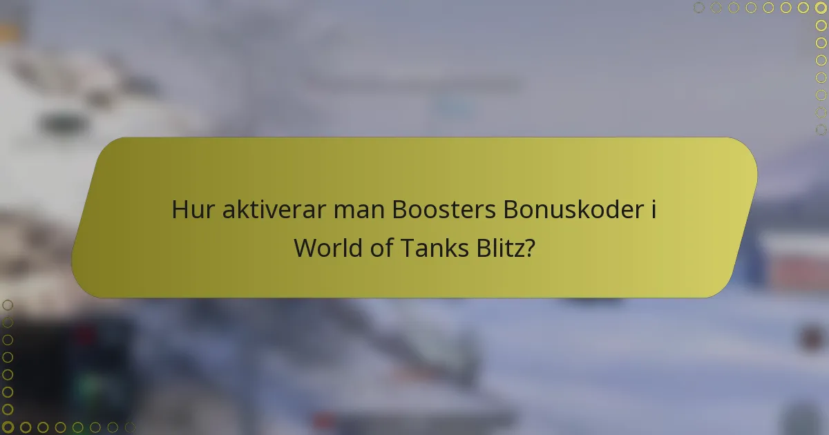 Hur aktiverar man Boosters Bonuskoder i World of Tanks Blitz?
