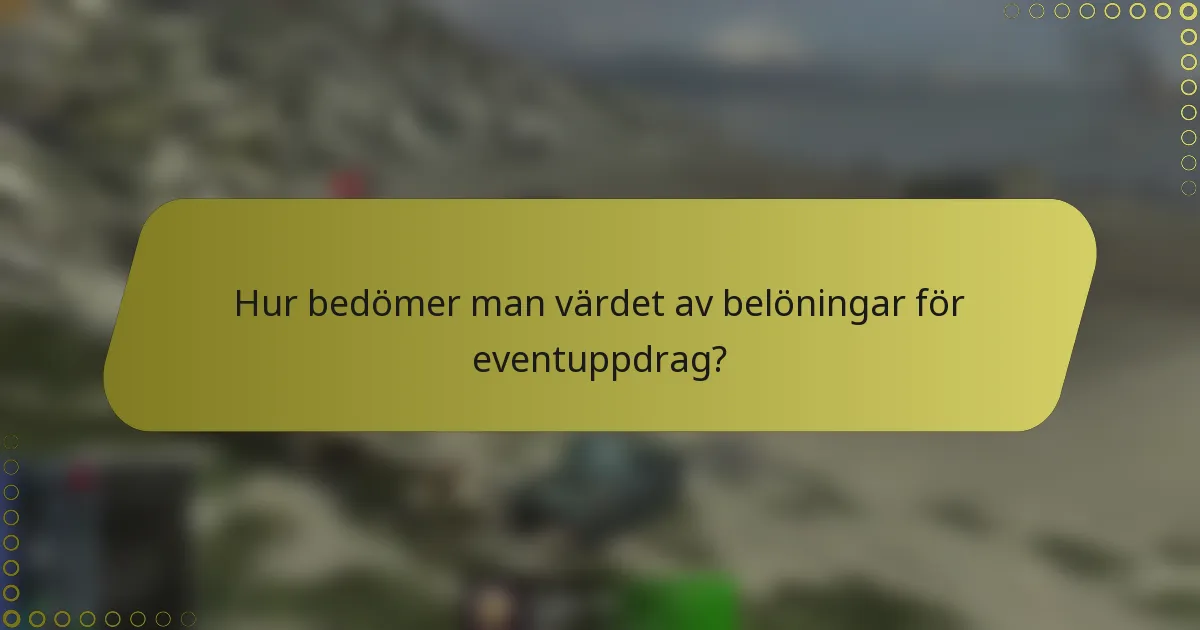 Hur bedömer man värdet av belöningar för eventuppdrag?