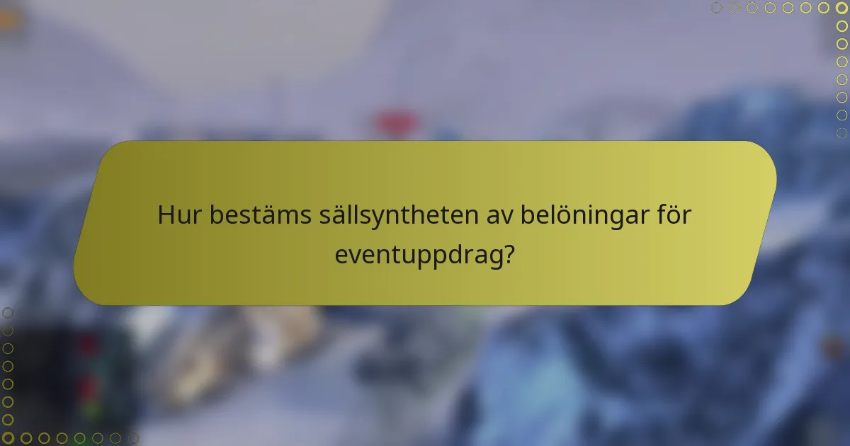 Hur bestäms sällsyntheten av belöningar för eventuppdrag?