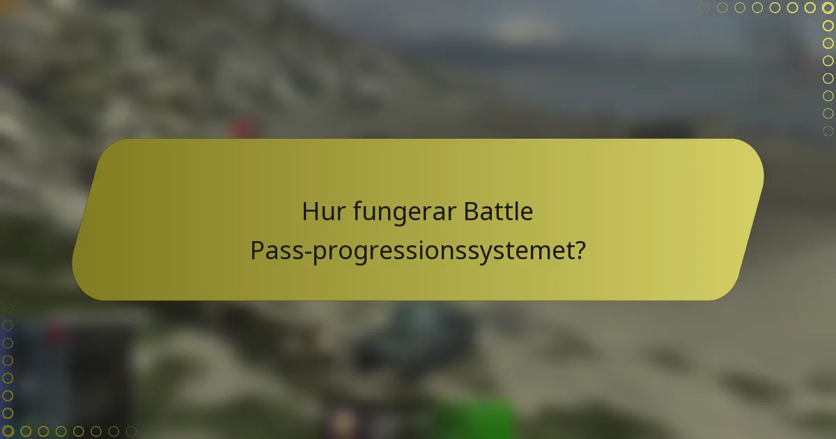 Hur fungerar Battle Pass-progressionssystemet?