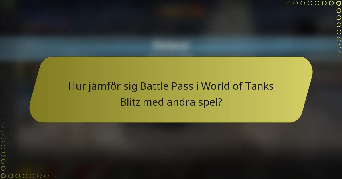 Hur jämför sig Battle Pass i World of Tanks Blitz med andra spel?