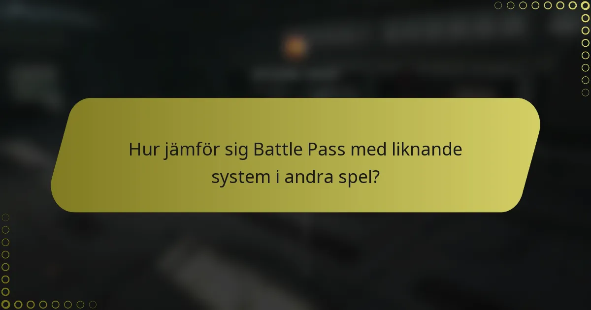 Hur jämför sig Battle Pass med liknande system i andra spel?