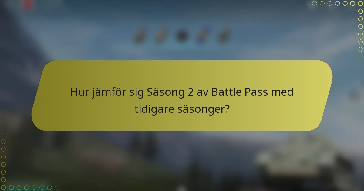 Hur jämför sig Säsong 2 av Battle Pass med tidigare säsonger?