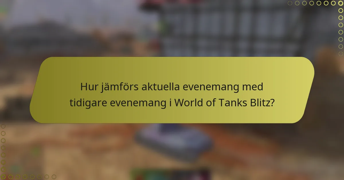 Hur jämförs aktuella evenemang med tidigare evenemang i World of Tanks Blitz?