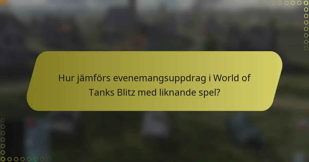 Hur jämförs evenemangsuppdrag i World of Tanks Blitz med liknande spel?