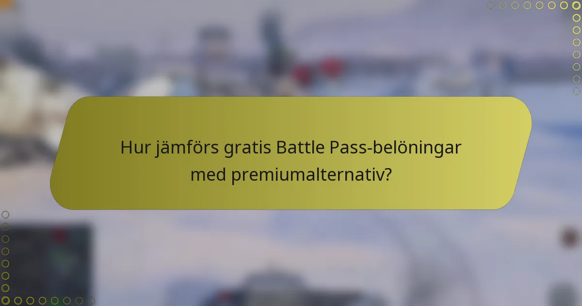 Hur jämförs gratis Battle Pass-belöningar med premiumalternativ?