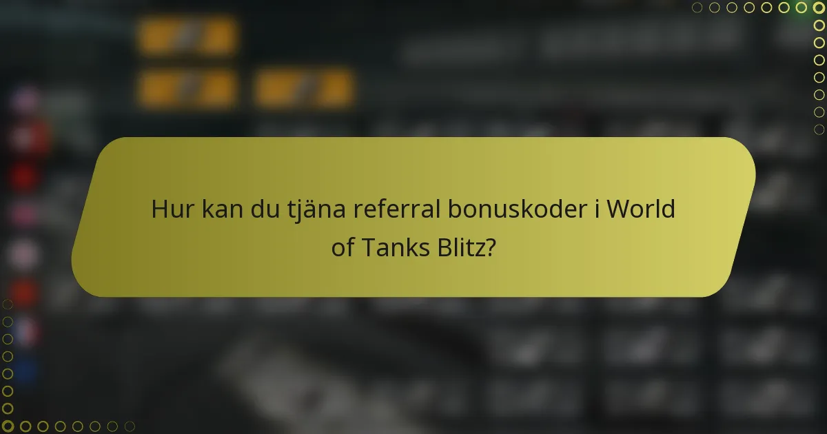 Hur kan du tjäna referral bonuskoder i World of Tanks Blitz?