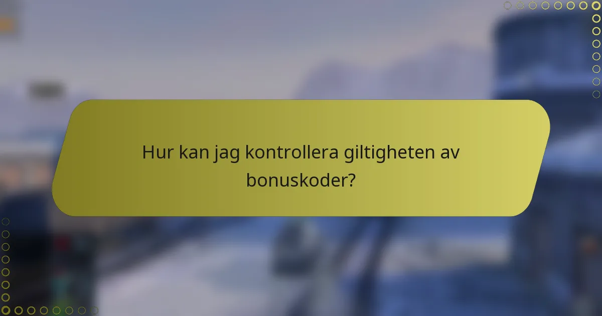 Hur kan jag kontrollera giltigheten av bonuskoder?