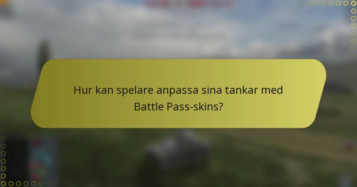 Hur kan spelare anpassa sina tankar med Battle Pass-skins?