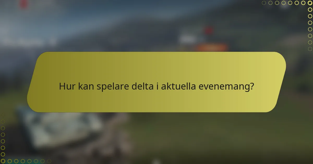 Hur kan spelare delta i aktuella evenemang?