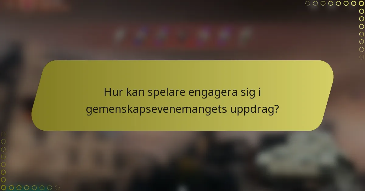 Hur kan spelare engagera sig i gemenskapsevenemangets uppdrag?