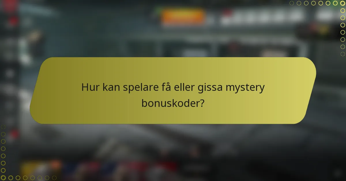 Hur kan spelare få eller gissa mystery bonuskoder?