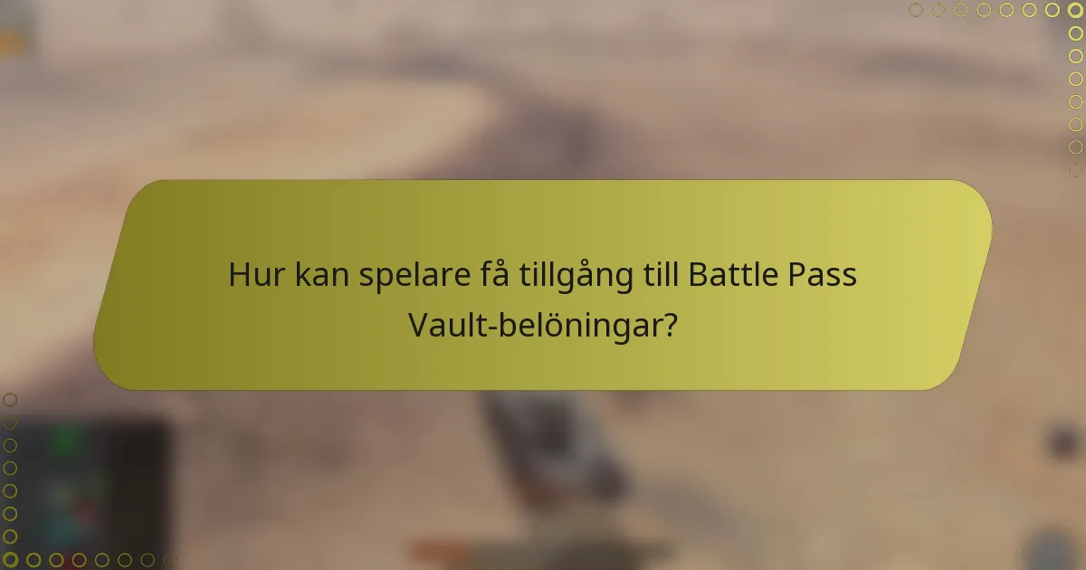 Hur kan spelare få tillgång till Battle Pass Vault-belöningar?