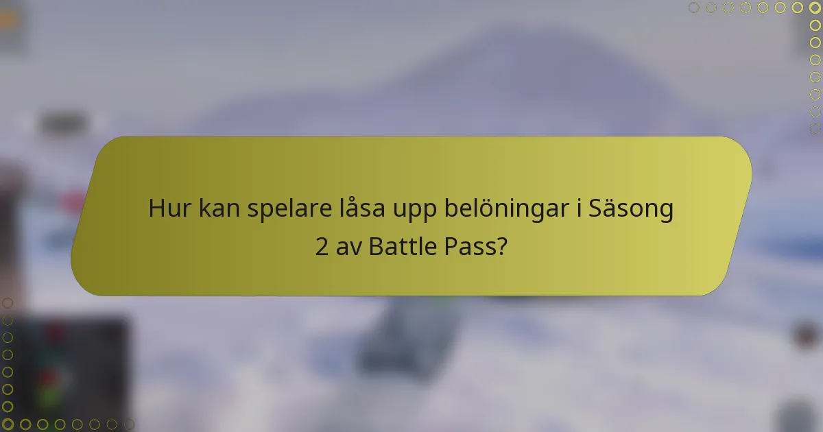 Hur kan spelare låsa upp belöningar i Säsong 2 av Battle Pass?