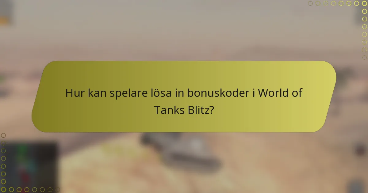 Hur kan spelare lösa in bonuskoder i World of Tanks Blitz?