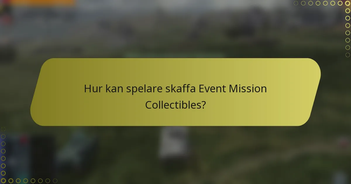 Hur kan spelare skaffa Event Mission Collectibles?
