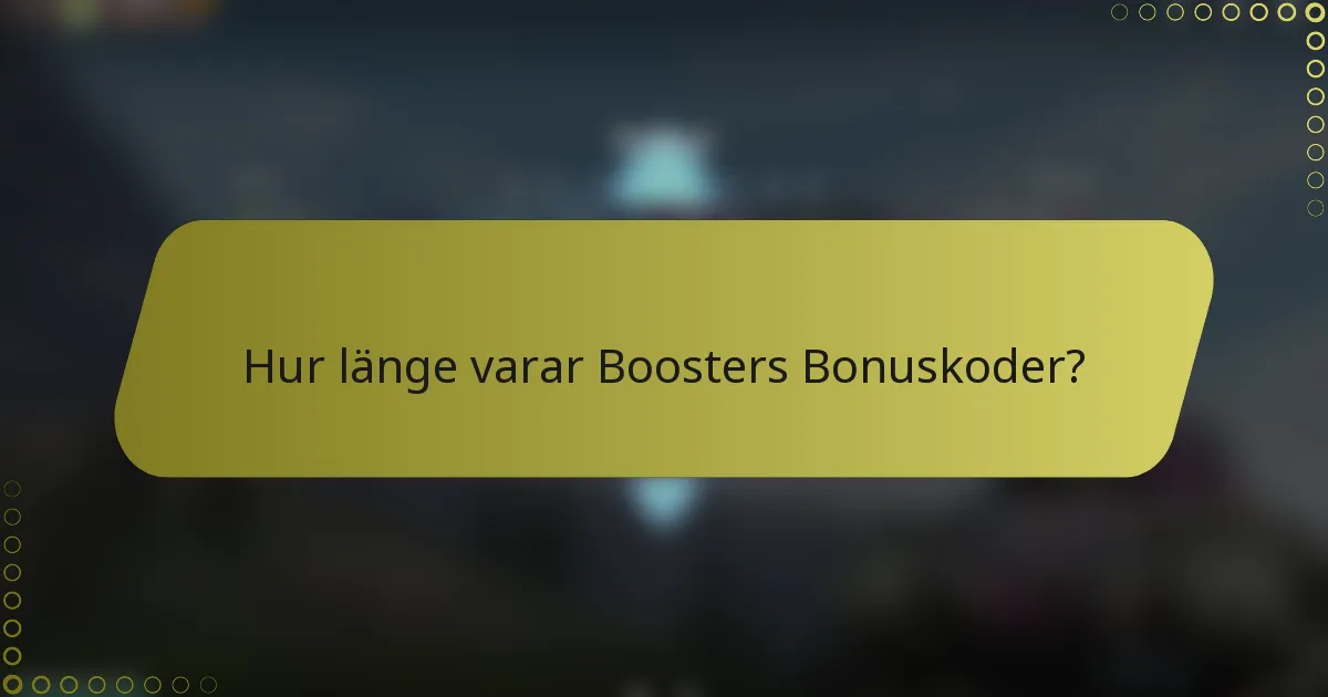 Hur länge varar Boosters Bonuskoder?