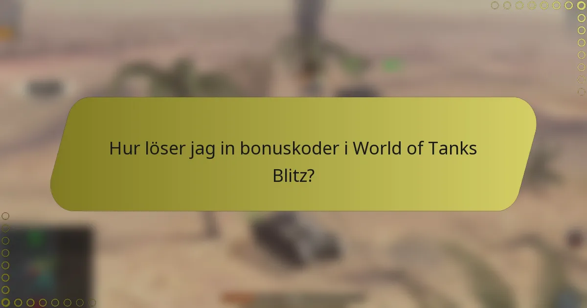 Hur löser jag in bonuskoder i World of Tanks Blitz?