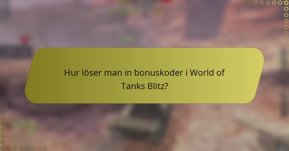 Hur löser man in bonuskoder i World of Tanks Blitz?