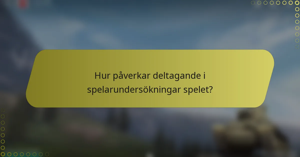 Hur påverkar deltagande i spelarundersökningar spelet?