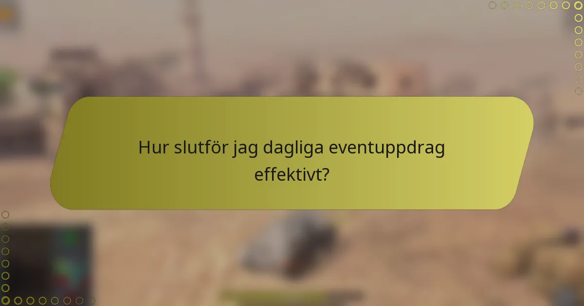Hur slutför jag dagliga eventuppdrag effektivt?