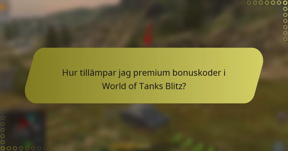 Hur tillämpar jag premium bonuskoder i World of Tanks Blitz?