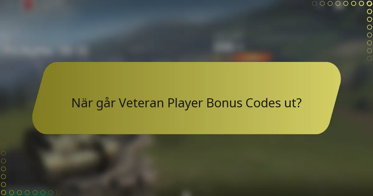 När går Veteran Player Bonus Codes ut?