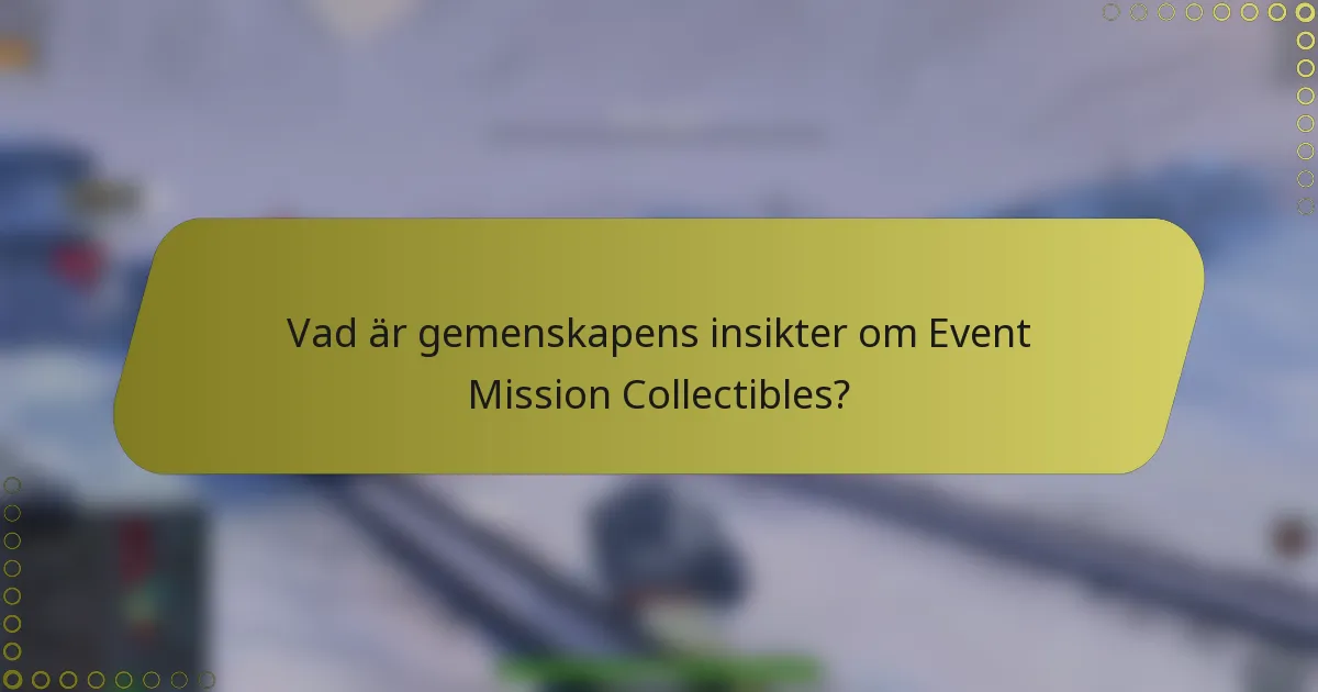 Vad är gemenskapens insikter om Event Mission Collectibles?