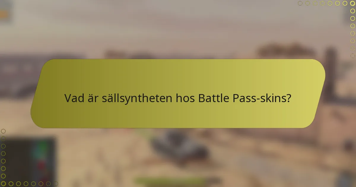 Vad är sällsyntheten hos Battle Pass-skins?
