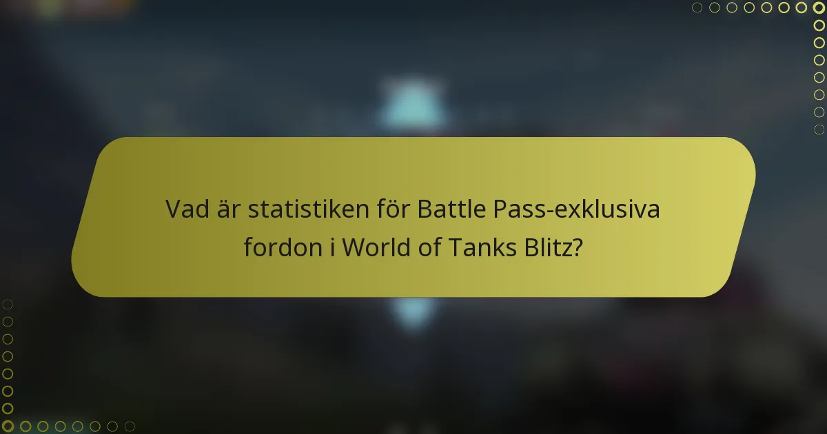 Vad är statistiken för Battle Pass-exklusiva fordon i World of Tanks Blitz?