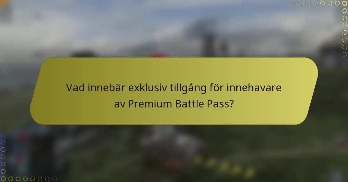 Vad innebär exklusiv tillgång för innehavare av Premium Battle Pass?