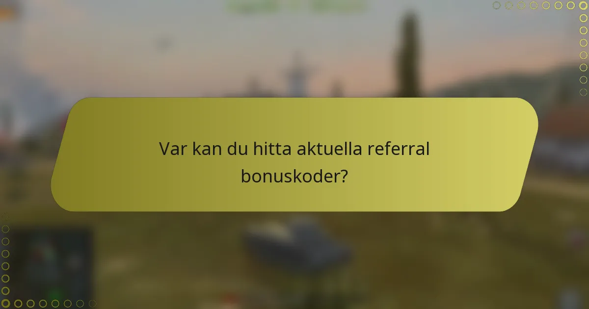 Var kan du hitta aktuella referral bonuskoder?