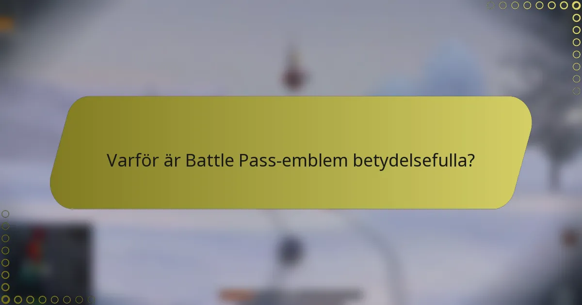 Varför är Battle Pass-emblem betydelsefulla?