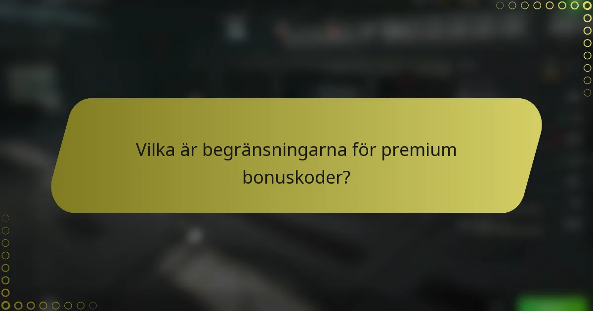 Vilka är begränsningarna för premium bonuskoder?