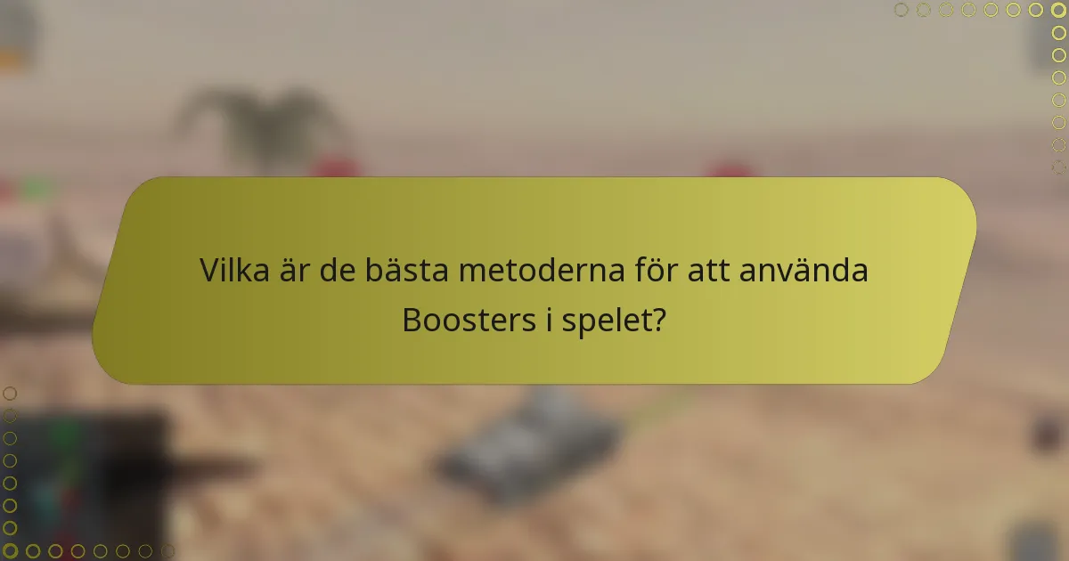 Vilka är de bästa metoderna för att använda Boosters i spelet?