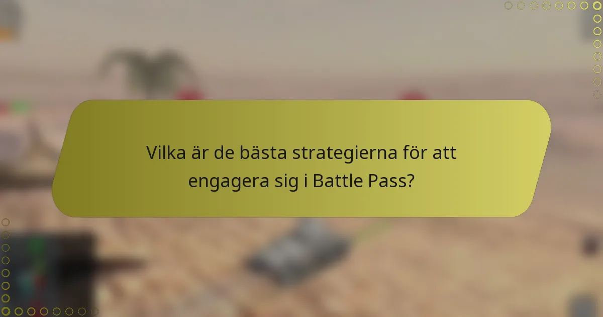 Vilka är de bästa strategierna för att engagera sig i Battle Pass?