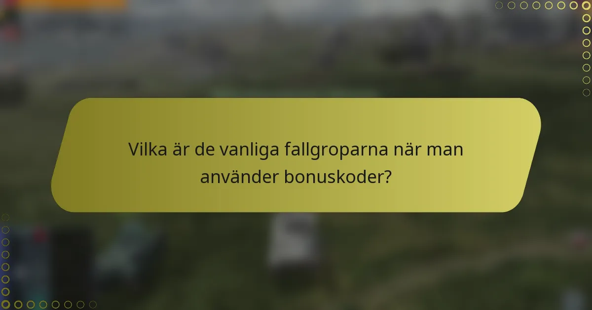 Vilka är de vanliga fallgroparna när man använder bonuskoder?