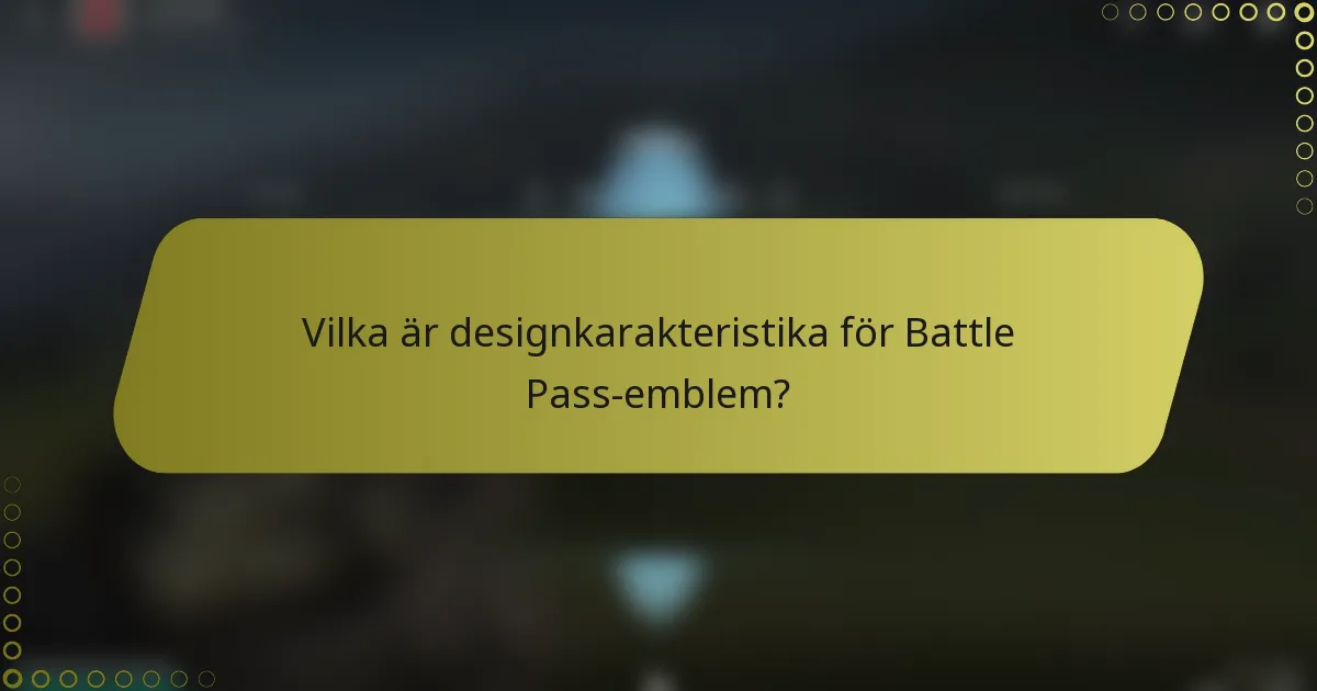 Vilka är designkarakteristika för Battle Pass-emblem?