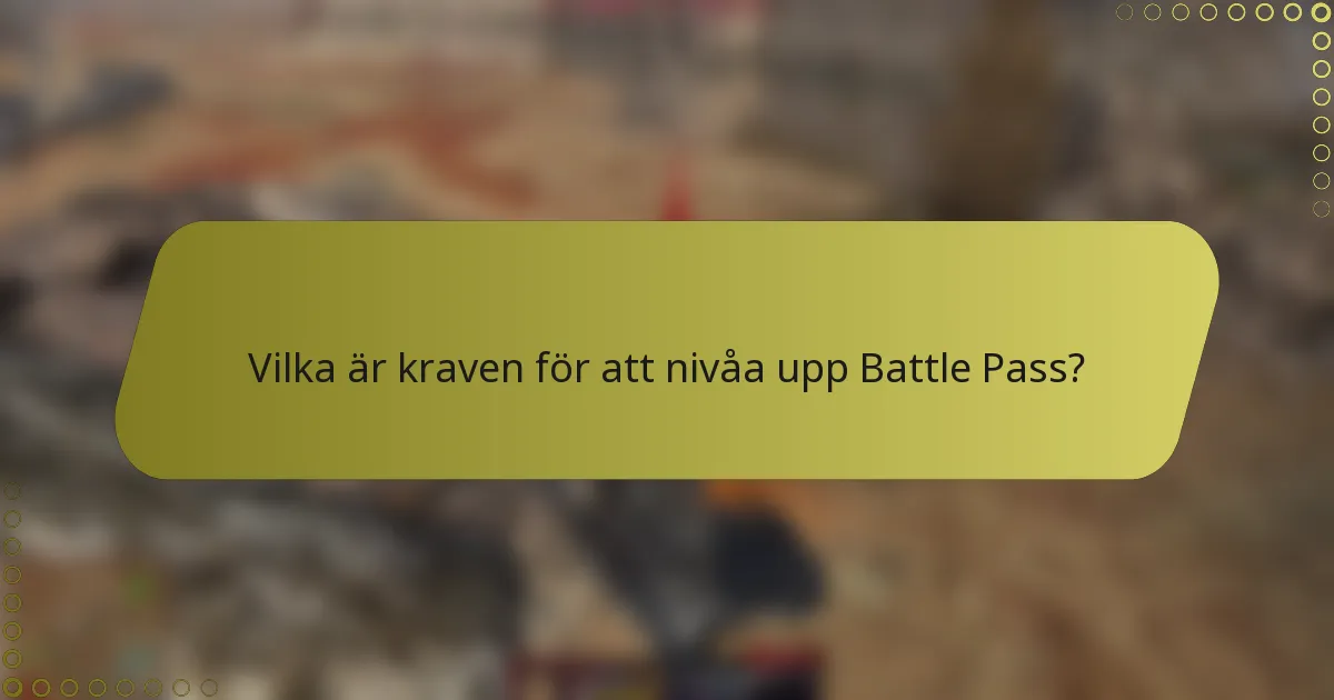 Vilka är kraven för att nivåa upp Battle Pass?