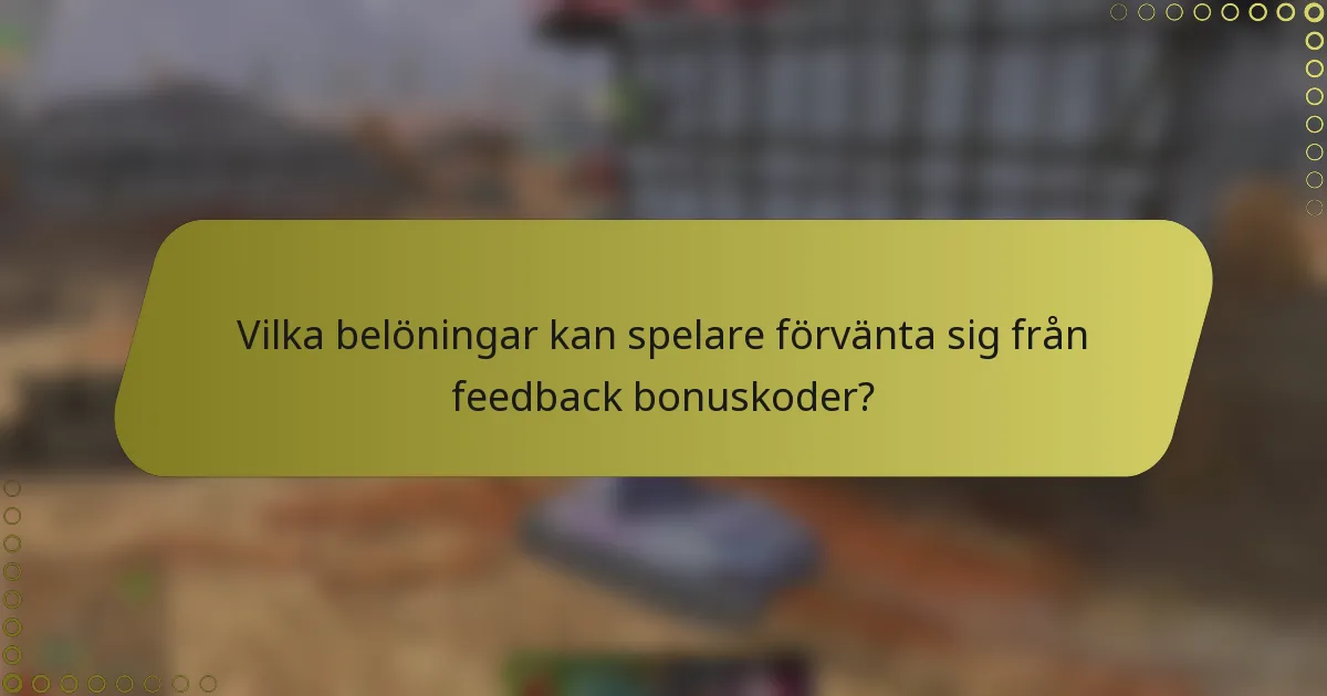 Vilka belöningar kan spelare förvänta sig från feedback bonuskoder?