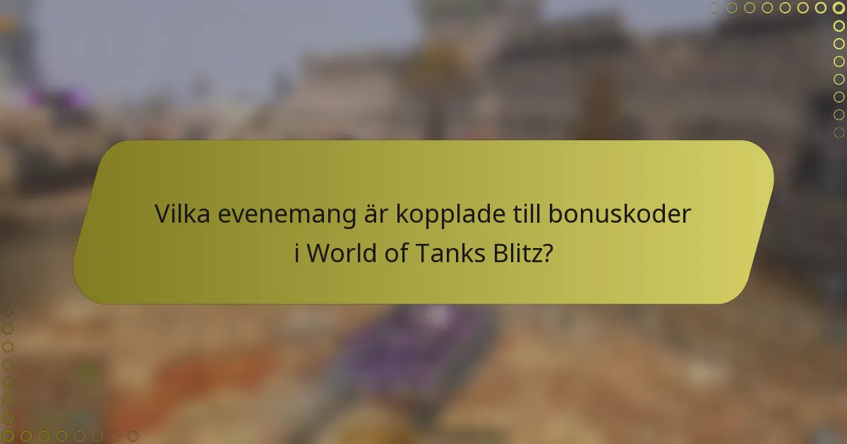 Vilka evenemang är kopplade till bonuskoder i World of Tanks Blitz?