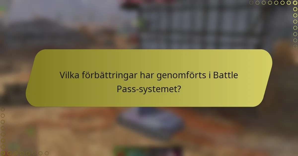 Vilka förbättringar har genomförts i Battle Pass-systemet?